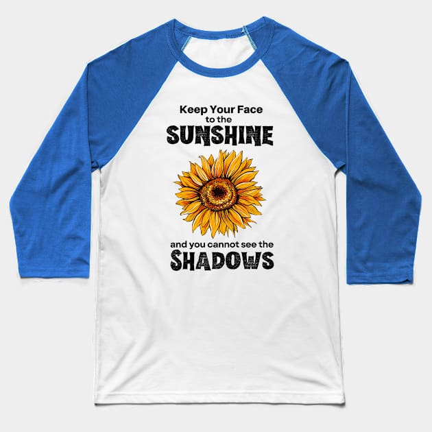 Keep Your Face to the Sunshine and You Cannot See the Shadows Baseball T-Shirt by Mochabonk
